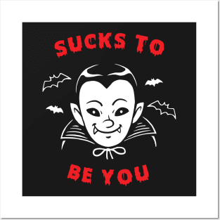 Sucks To Be You Vampire Posters and Art